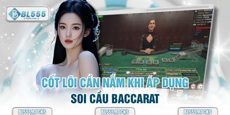 Cốt lõi cần nắm khi áp dụng soi cầu Baccarat