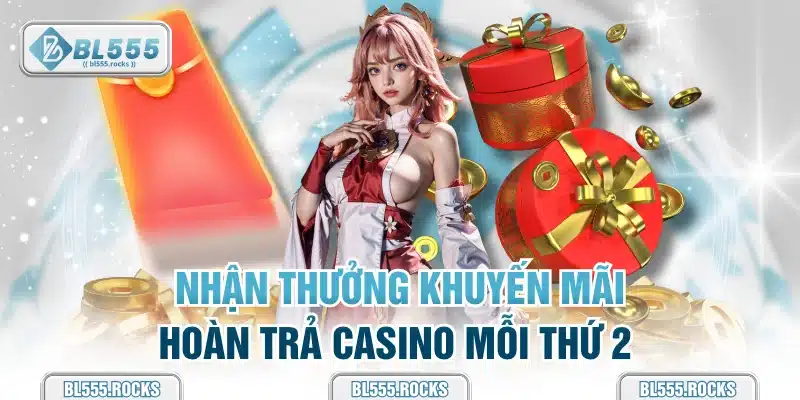 Nhận thưởng khuyến mãi hoàn trả Casino mỗi thứ 2 