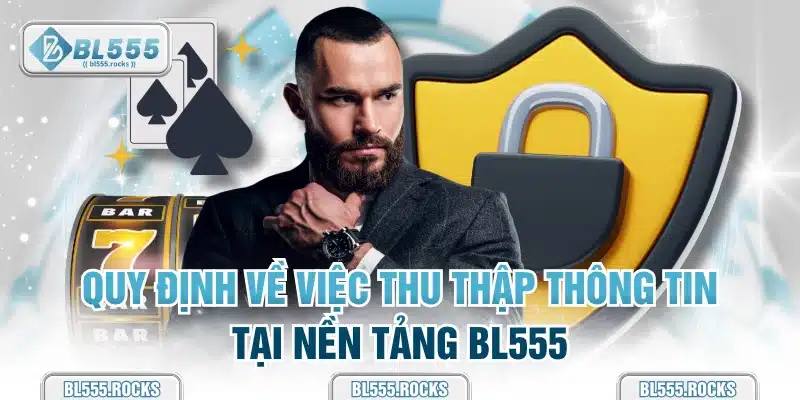 Quy định về việc thu thập thông tin tại nền tảng BL555