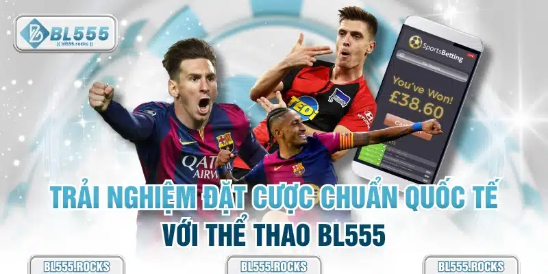  Trải nghiệm đặt cược chuẩn quốc tế với thể thao BL555